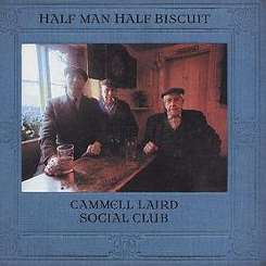 Half Man Half Biscuit - Cammell Laird Social Club mp3 download